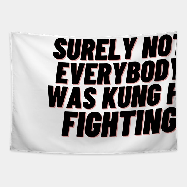 Surely Not Everybody Was Kung Fu Fighting Tapestry by jerranne