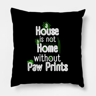 A House Is Not a Home Without Paw Prints Pillow