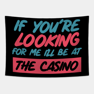 If You're Looking for me ill be at the casino Tapestry