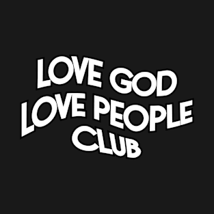 LOVE GOD LOVE PEOPLE CLUB T-Shirt