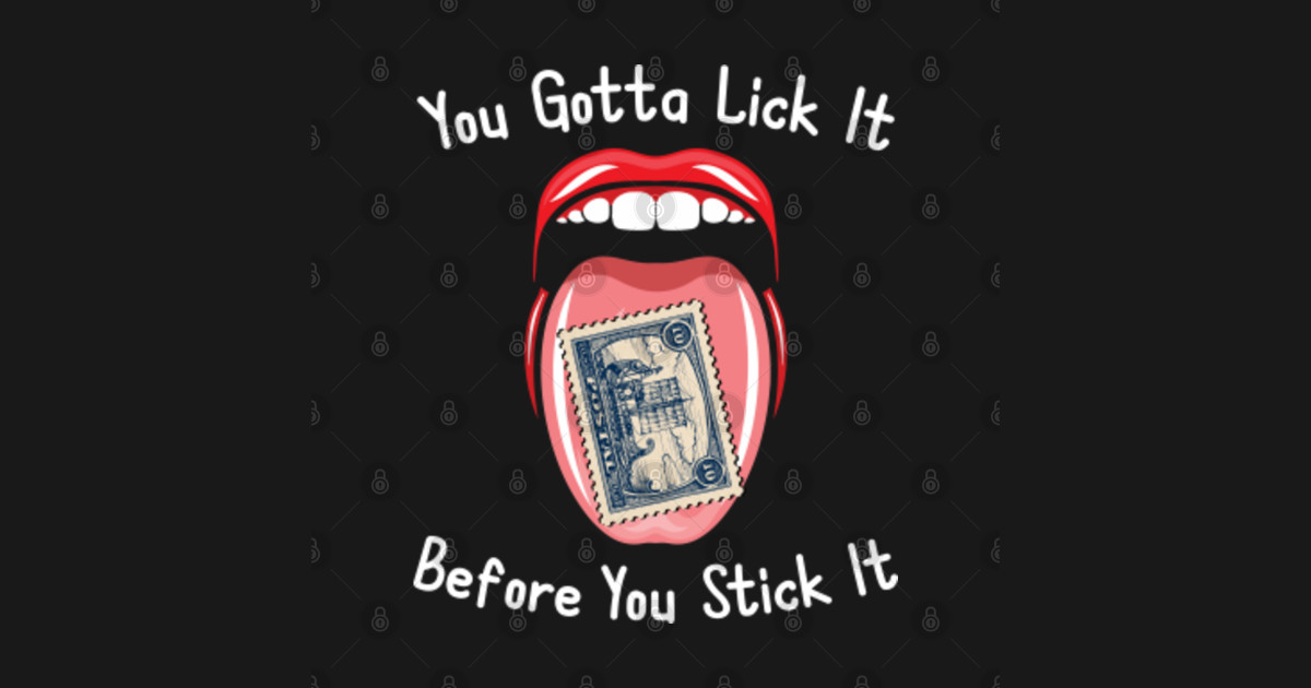 You Gotta Lick It Before You Stick It Funny Adult Joke You Gotta Lick It Before You Stick It 