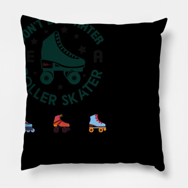 Don't be a hater be a roller skater Pillow by Funtomass