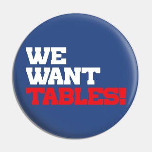 We Want Tables Pin