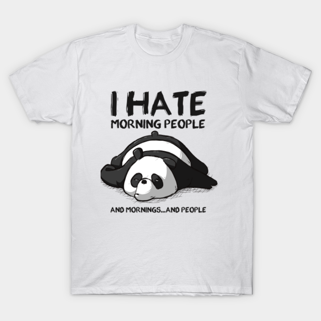 I hate morning people - T-Shirt