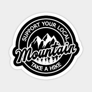 Support your local mountain - Take a hike Magnet