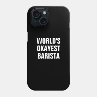 World's Okayest Barista Phone Case