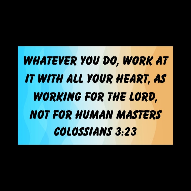 Bible Verse Colossians 3:23 by Prayingwarrior