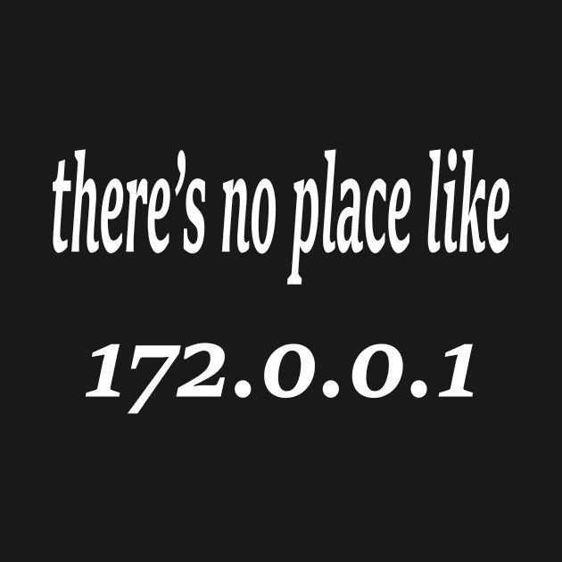 there's no place like 172.0.0.1 by Gigart