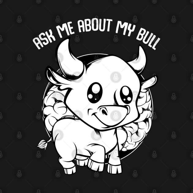 Bull - Ask Me About My Bull - Funny Farmer Saying by Lumio Gifts