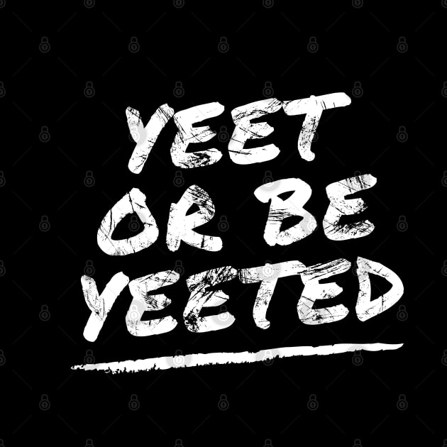 Yeet or Be Yeeted by Apathecary