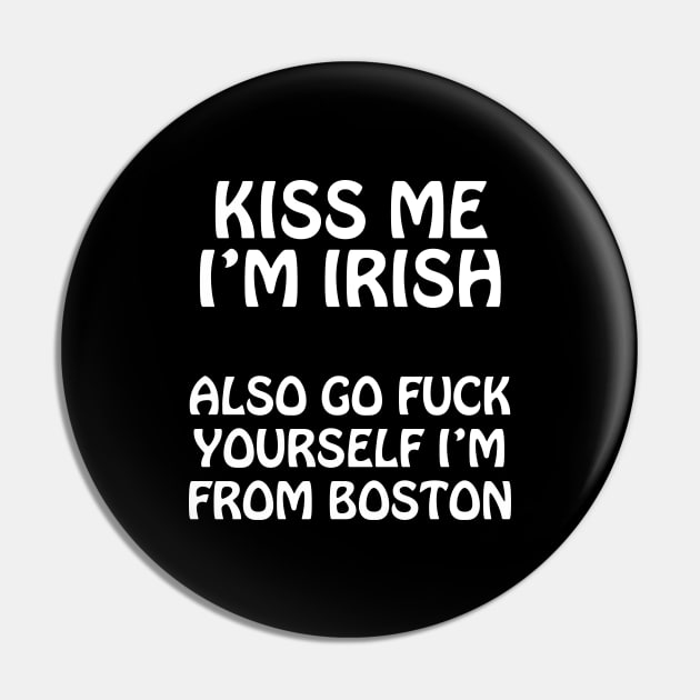 Kiss Me I'm Irish - Also Go Fuck Yourself I'm From Boston Pin by tommartinart