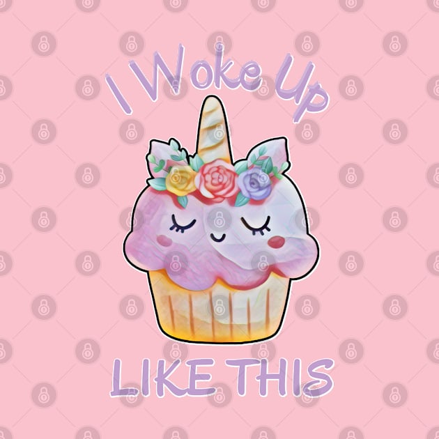 I Woke Up Like This, Kawaii Caticorn Cupcake by MzM2U