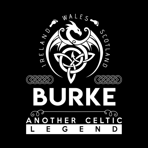 Burke Name T Shirt - Another Celtic Legend Burke Dragon Gift Item by harpermargy8920