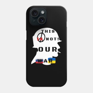 This is not our war! Phone Case