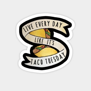 Live every day like it's taco tuesday Magnet