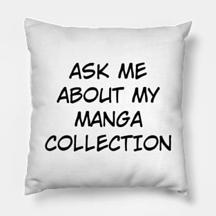 Ask Me About My Manga Collection (Black Text) Pillow