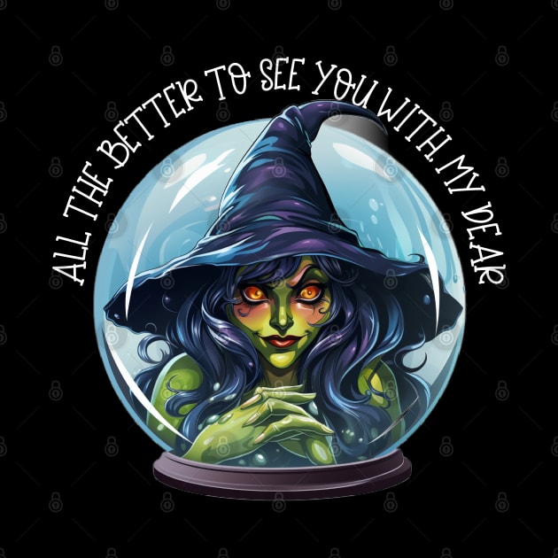 Witch In Crystal Ball All The Better To See You With, My Dear by Funny Stuff Club