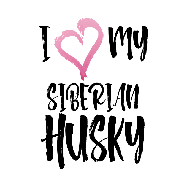 I Heart My Siberian Husky! Especially for Husky Dog Lovers! by rs-designs