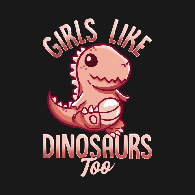 Girls Like Dinosaurs Too Female Paleontologist by theperfectpresents