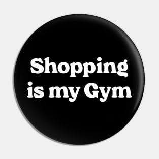 Shopping Is My Gym Pin