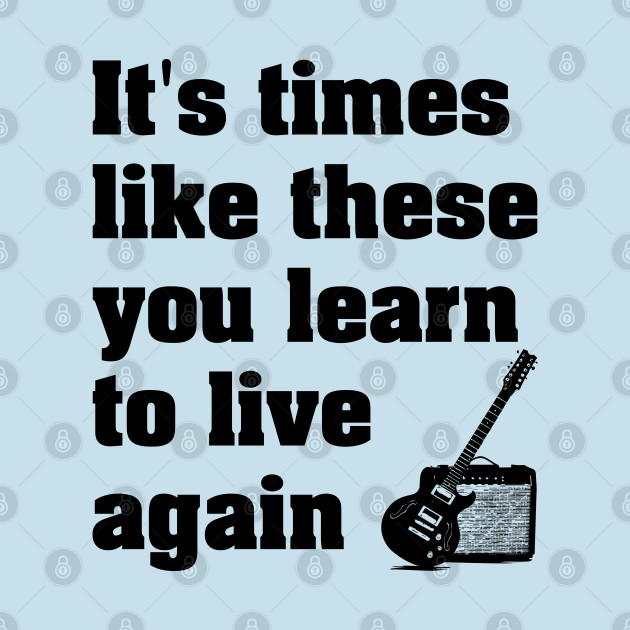 It's Times Like These You Learn To Live Again Lyrics with Guitar Black Print Times Like It's Times Like These You Learn To Live Again Lyrics with Guitar Black Print Times Like