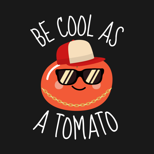 Be Cool As A Tomato Funny by DesignArchitect