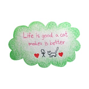 Life is Good A cat Makes it Better T-Shirt