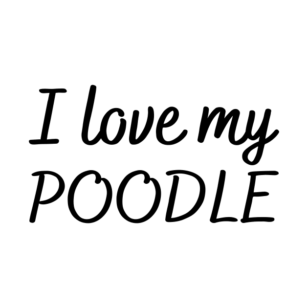 I love my poodle by Word and Saying