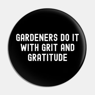 Gardeners Do It with Grit and Gratitude Pin