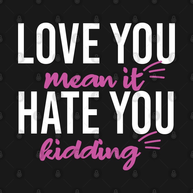 LOVE YOU MEAN IT HATE YOU KIDDING. FUNNY MEME DARK MASK by Just Simple and Awesome