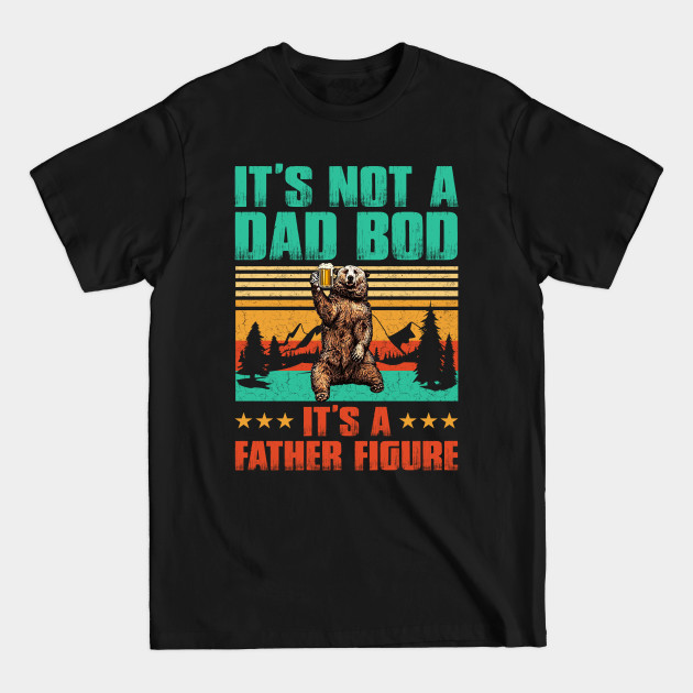 Disover Bear Beer It’s Not A Dad Bod It’s A Father Figure Vintage - Its Not A Dad Bod Its A Father Figure - T-Shirt