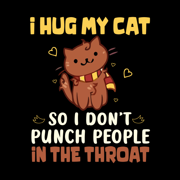 I Hug My Cats So I Don't Punch People In The Throat by David Brown