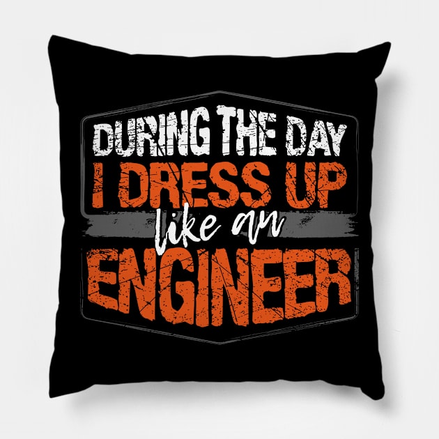 During The Day I Dress Up Like A Engineer design Pillow by KnMproducts