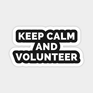 Keep Calm And Volunteer - Black And White Simple Font - Funny Meme Sarcastic Satire - Self Inspirational Quotes - Inspirational Quotes About Life and Struggles Magnet