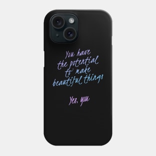 You have the potential to make beautiful things | Motivational Inspirational Phone Case