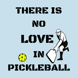 There is no LOVE in pickleball T-Shirt