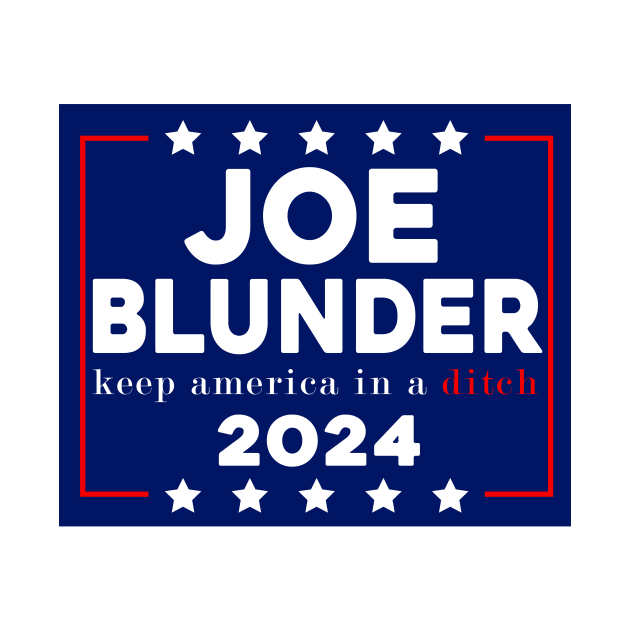 Joe Blunder keep america in a ditch 2024 by Sunoria