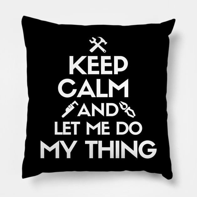 Keep calm and let me do my thing. Pillow by mksjr