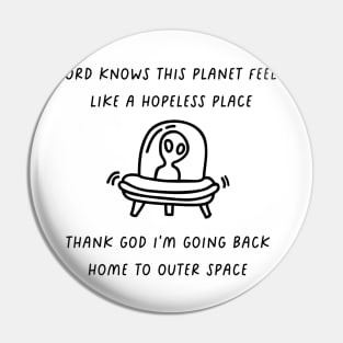 i'm waiting for my spaceship to come back for me Pin