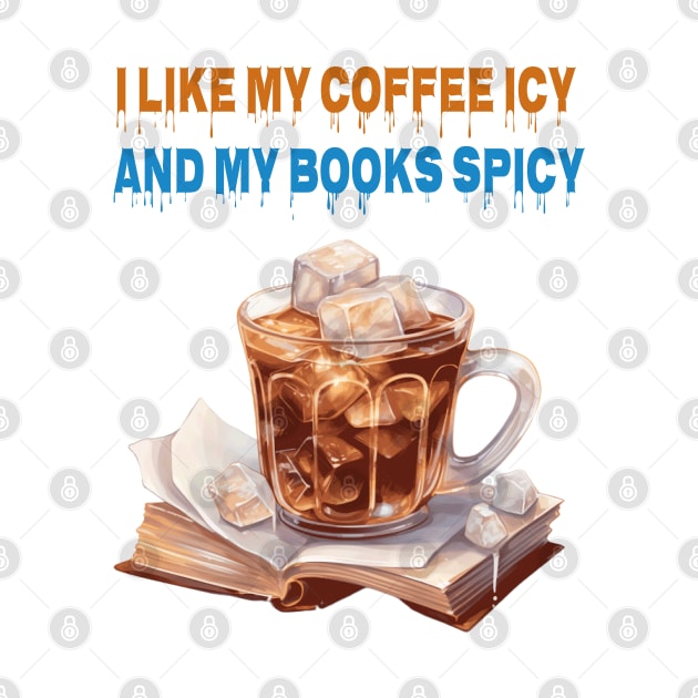 I like my coffee icy and my books spicy by ArtfulDesign