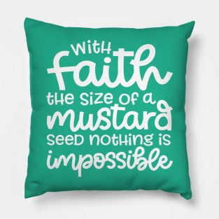 With Faith The Size Of A Mustard Seed Nothing Is Impossible Christian Pillow