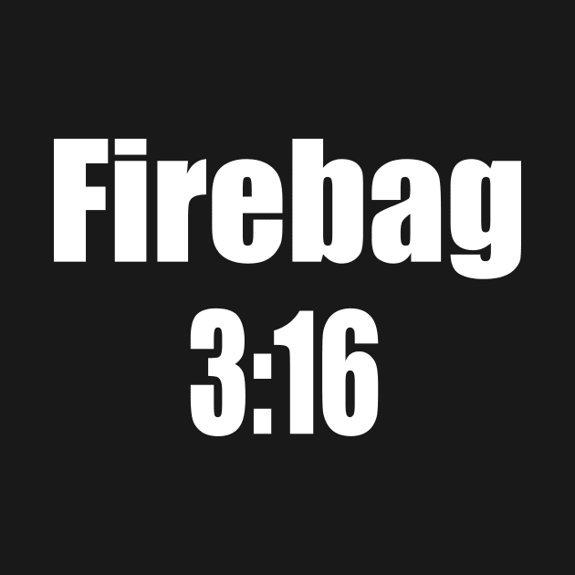 FIREBAG 3:16 by VillageGreen