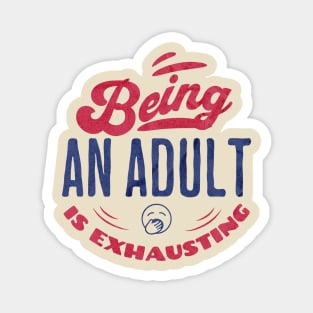 Being an adult is exhausting Magnet