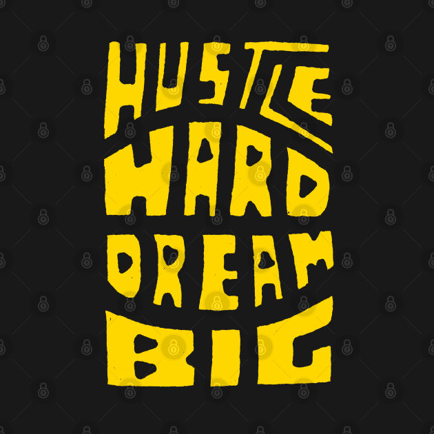 Hustle Hard Dream Big by Goodivational