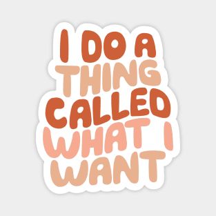 I Do a Thing Called What I Want in Peach Pink Red and Vanilla Magnet