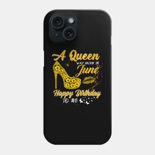 Sunflower A Queen Was Born In June Happy Birthday To Me Phone Case