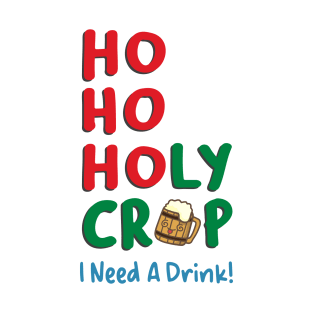 Ho Ho Holy Crap I Need A Drink T-Shirt