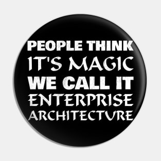 People think it's magic - Enterprise Architecture Pin