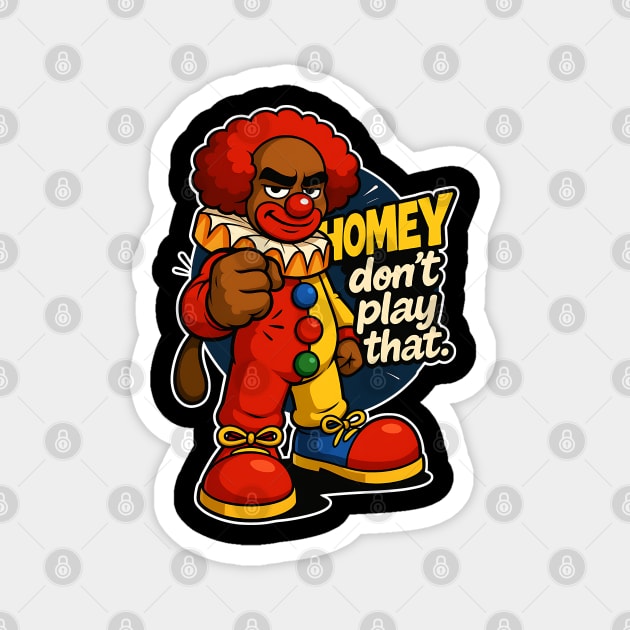 Homey Da Clown Don't Play That Magnet by UrbanLifeApparel