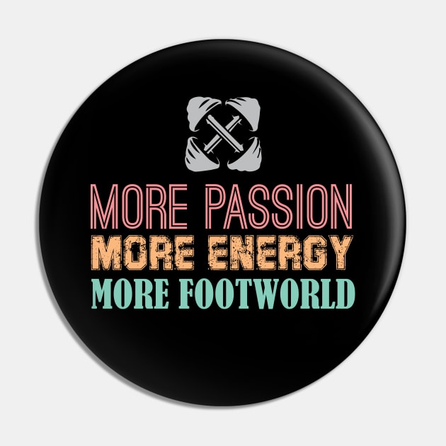 More Passion, More Energy, More Footworld Pin by chidadesign